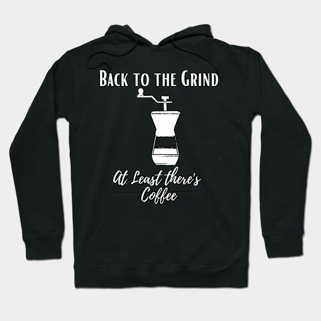 Back to the Grind at least there's Coffee  Funny back to work for coffee lovers Hoodie by Butterfly Lane